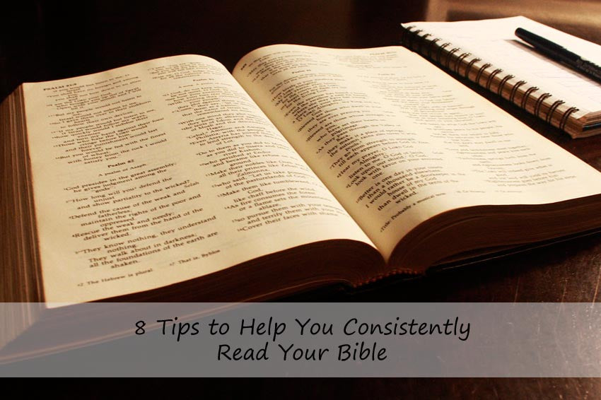 8 Tips to Help You Consistently Read Your Bible